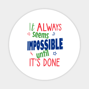 It always seems impossible until it's done Magnet